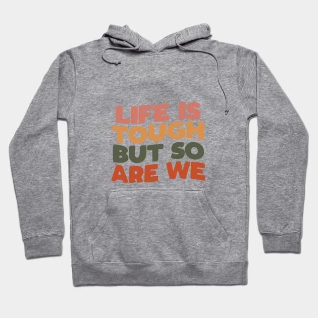 Life is Tough But So Are We Hoodie by MotivatedType